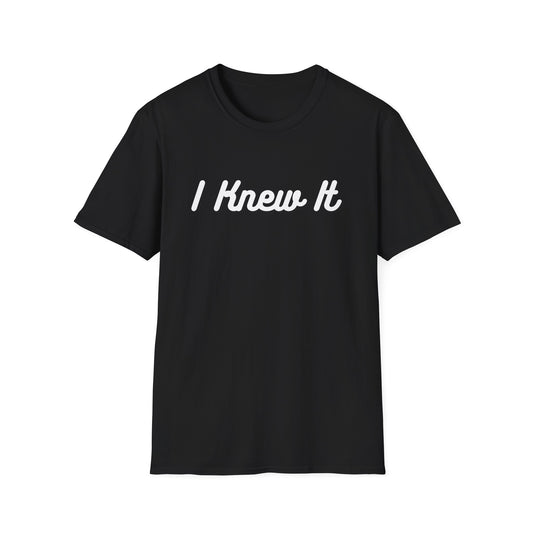 I Knew It T-Shirt