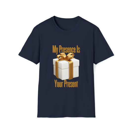 My Presence is Your Present T-Shirt