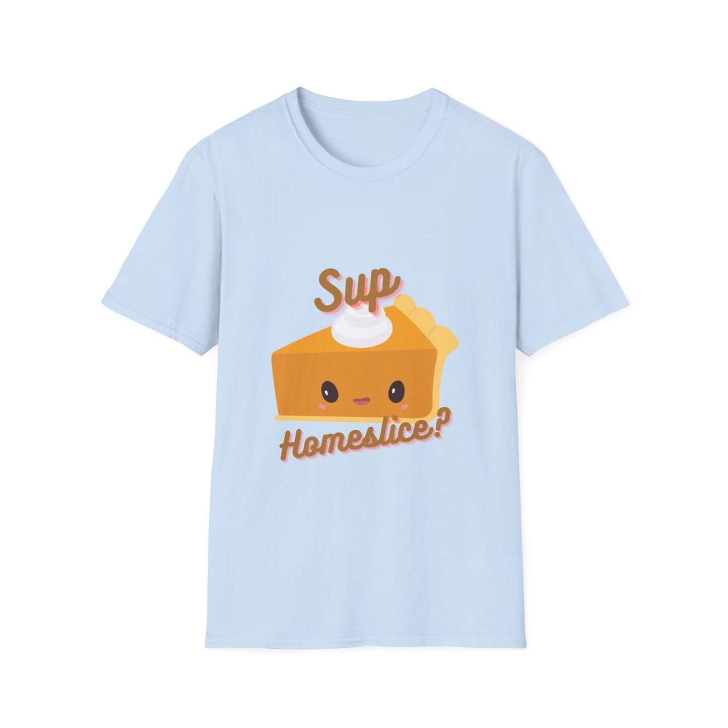 Sup Homeslice,? T-Shirt